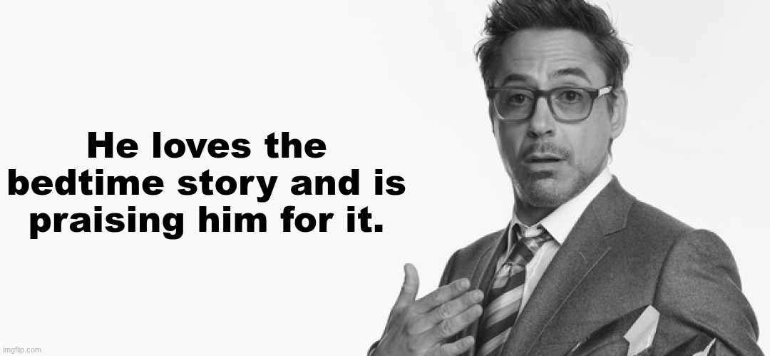 I'm Stuff | He loves the bedtime story and is praising him for it. | image tagged in i'm stuff | made w/ Imgflip meme maker