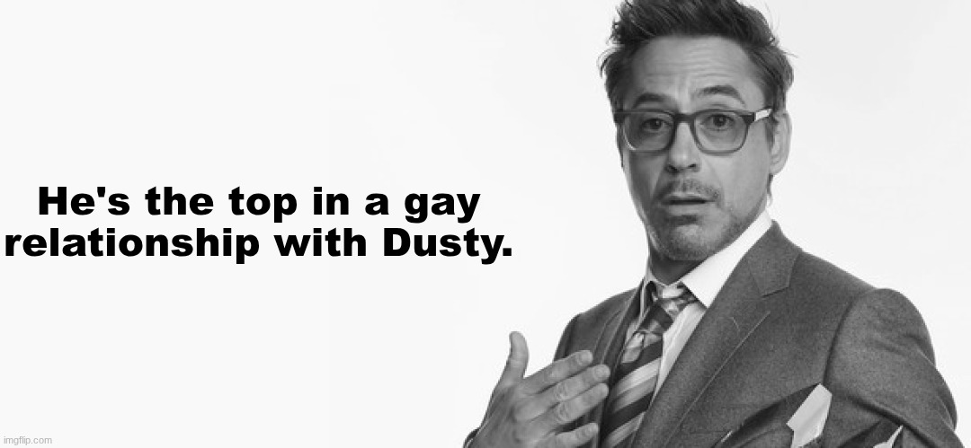 I'm Stuff | He's the top in a gay relationship with Dusty. | image tagged in i'm stuff | made w/ Imgflip meme maker