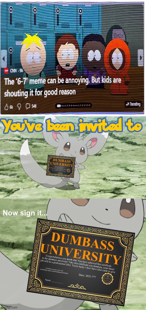 No they’re saying it for annoying purposes | image tagged in you've been invited to dumbass university,67,south park,stupid | made w/ Imgflip meme maker