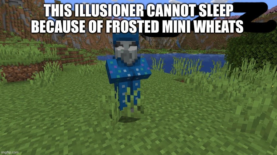 Illusioner | THIS ILLUSIONER CANNOT SLEEP BECAUSE OF FROSTED MINI WHEATS | image tagged in illusioner,dusty crophopper,foxy501,nat,frosted mini wheats | made w/ Imgflip meme maker