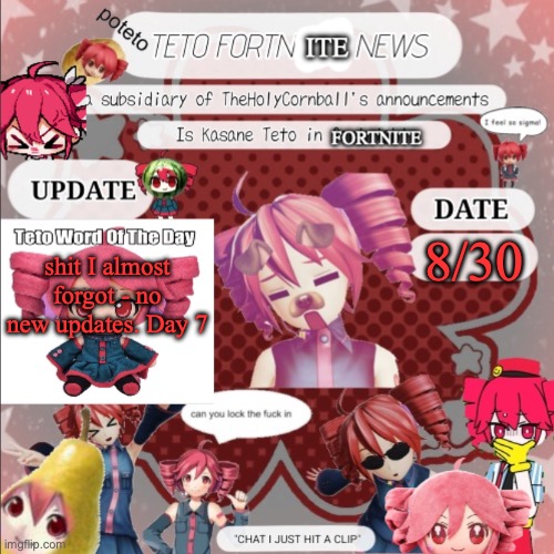 TETO FORNITE NEWS | 8/30; shit I almost forgot - no new updates. Day 7 | image tagged in teto fornite news | made w/ Imgflip meme maker