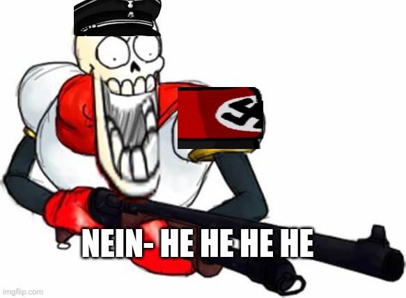 Gun Pap | NEIN- HE HE HE HE | image tagged in gun pap | made w/ Imgflip meme maker