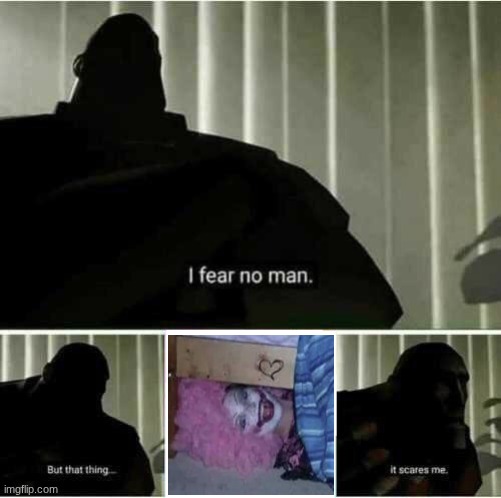 I fear no man | image tagged in i fear no man | made w/ Imgflip meme maker