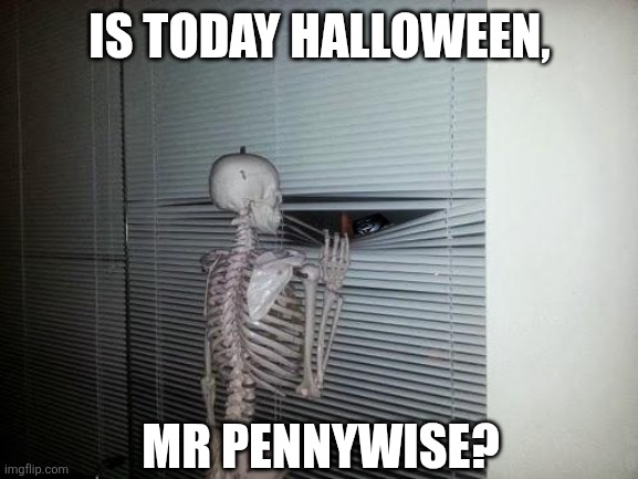 Waiting Skeleton | IS TODAY HALLOWEEN, MR PENNYWISE? | image tagged in memes,skeleton,clown | made w/ Imgflip meme maker