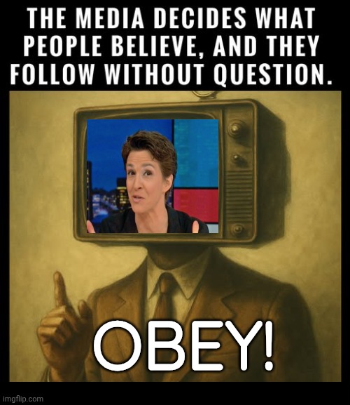 Mass Media Mental Manipulation | OBEY! | image tagged in rachel maddow,brainwashing | made w/ Imgflip meme maker