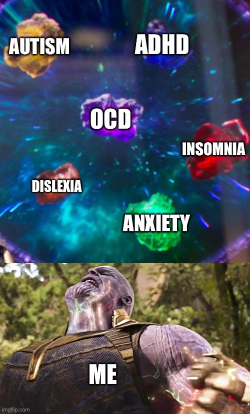 Thanos Infinity Stones | AUTISM; ADHD; OCD; INSOMNIA; DISLEXIA; ANXIETY; ME | image tagged in thanos infinity stones | made w/ Imgflip meme maker