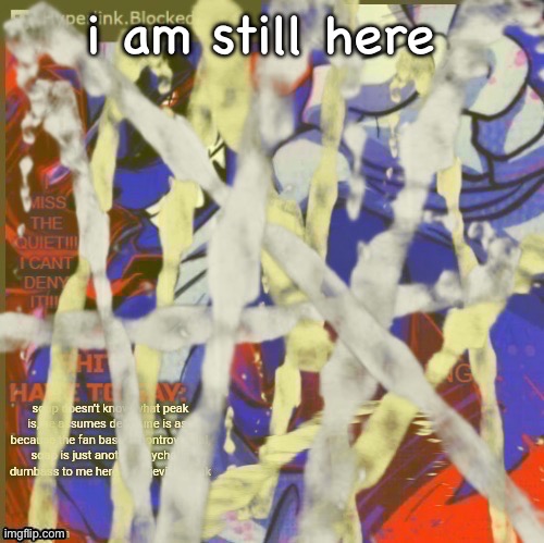 rewrite piss | i am still here | image tagged in rewrite piss | made w/ Imgflip meme maker