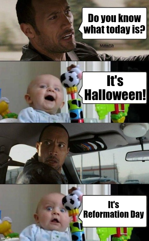 Reformation Day | Do you know what today is? It's Halloween! It's Reformation Day | image tagged in rock and baby meme,christianity,halloween | made w/ Imgflip meme maker
