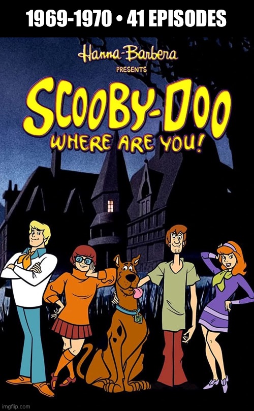 The series that started it all for “those meddling kids” and their dog… | 1969-1970 • 41 EPISODES | image tagged in cartoons,scooby doo,shaggy,meddling kids,hanna barbera,mystery machine | made w/ Imgflip meme maker