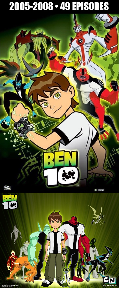 The first series… | 2005-2008 • 49 EPISODES | image tagged in cartoons,ben 10,original series,aliens,omnitrix,science fiction | made w/ Imgflip meme maker