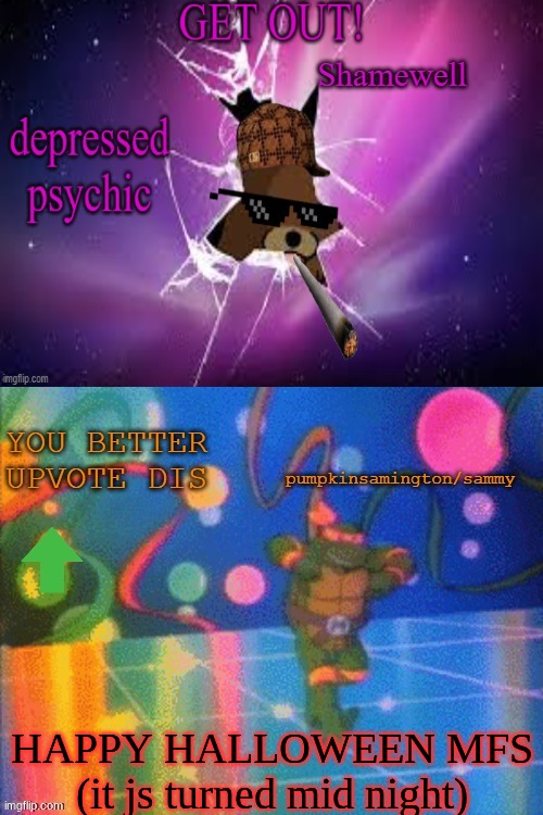 ty ratio.maker | HAPPY HALLOWEEN MFS (it js turned mid night) | image tagged in ty ratio maker | made w/ Imgflip meme maker