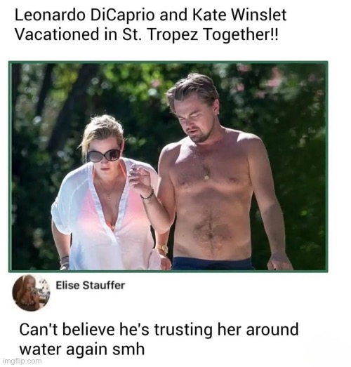Deadass cold comment | image tagged in leonardo dicaprio,titanic,kate winslet,titanic sinking,trust issues | made w/ Imgflip meme maker