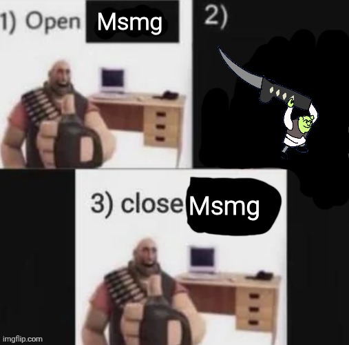 Open msmg close msmg blank version | image tagged in open msmg close msmg blank version | made w/ Imgflip meme maker