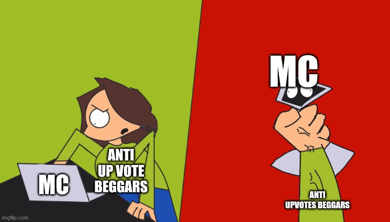 grabbing computer | ANTI UP VOTE BEGGARS MC ANTI UPVOTES BEGGARS MC | image tagged in grabbing computer | made w/ Imgflip meme maker