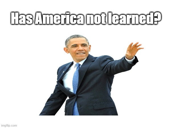 Fool me once shame on you, fool me twice shame on me. Plain to see the plan now | Has America not learned? | made w/ Imgflip meme maker