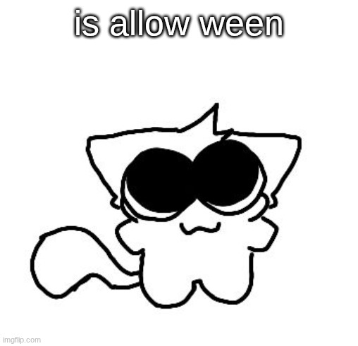silly lil creature :3 | is allow ween | image tagged in silly lil creature 3 | made w/ Imgflip meme maker