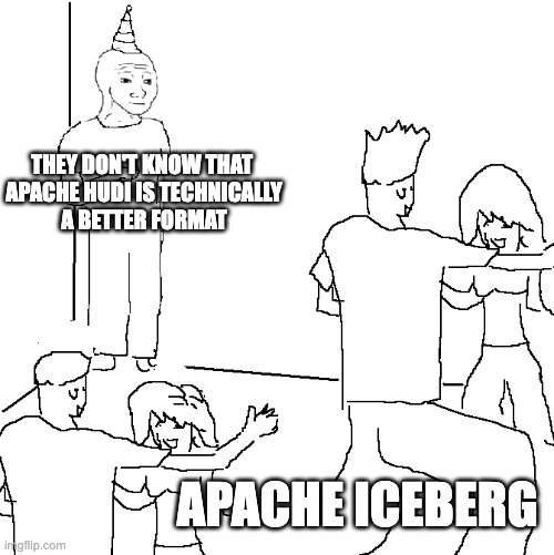 They don't know | THEY DON'T KNOW THAT 
APACHE HUDI IS TECHNICALLY
A BETTER FORMAT; APACHE ICEBERG | image tagged in they don't know | made w/ Imgflip meme maker