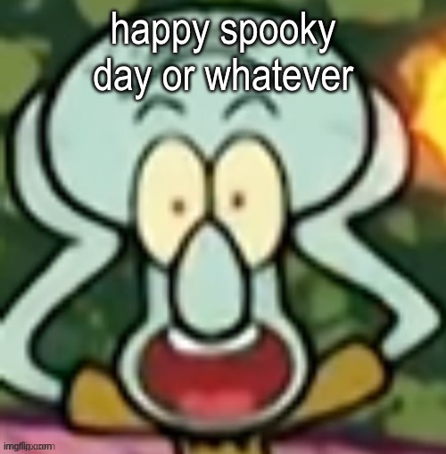 Flabbergasted Squidward | happy spooky day or whatever | image tagged in flabbergasted squidward | made w/ Imgflip meme maker