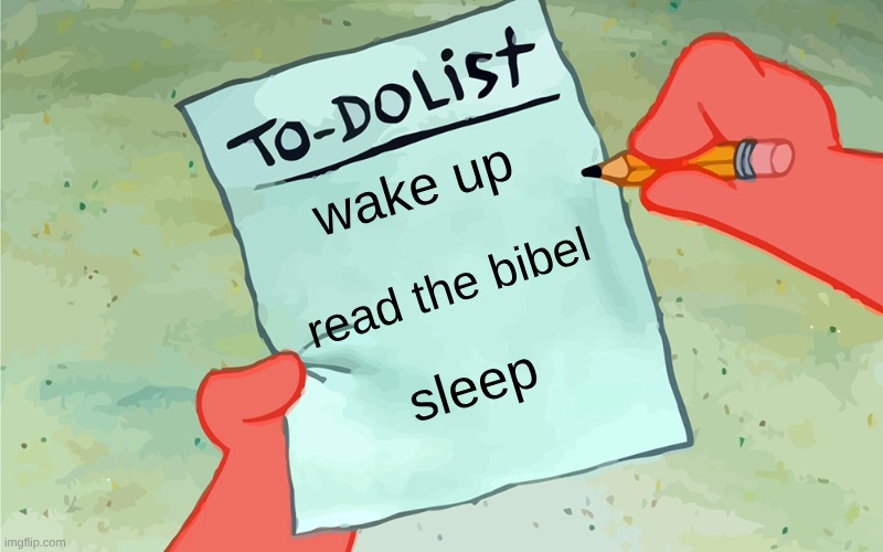 trust jesus | wake up; read the bibel; sleep | image tagged in patrick to do list actually blank | made w/ Imgflip meme maker