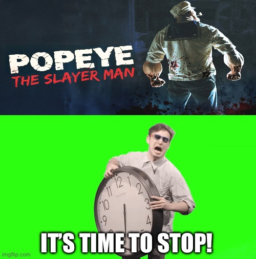 Why do they keep making these types of horror movies? | IT’S TIME TO STOP! | image tagged in its time to stop | made w/ Imgflip meme maker