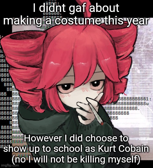 Teto smoking | I didnt gaf about making a costume this year; However I did choose to show up to school as Kurt Cobain (no I will not be killing myself) | image tagged in teto smoking | made w/ Imgflip meme maker