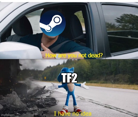 How tho bro it's over 10 years old | TF2 | image tagged in sonic how are you not dead | made w/ Imgflip meme maker