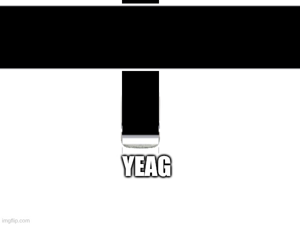 YEAG | made w/ Imgflip meme maker