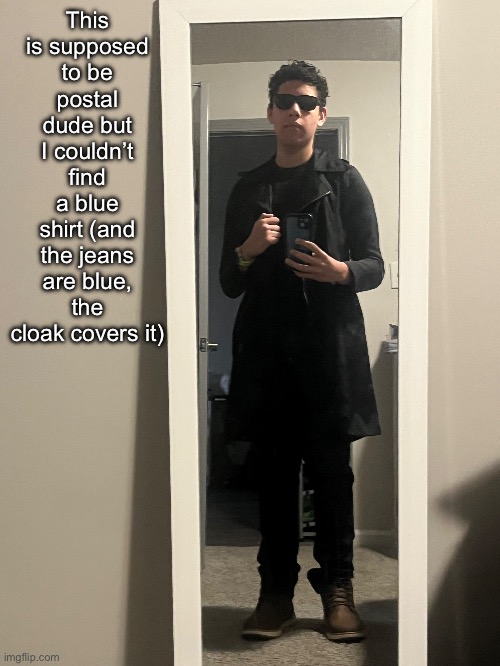 This is supposed to be postal dude but I couldn’t find a blue shirt (and the jeans are blue, the cloak covers it) | made w/ Imgflip meme maker