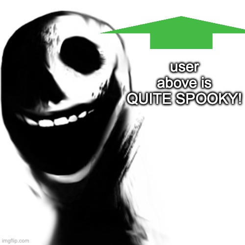 yep another arrow joke ?? | user above is QUITE SPOOKY! | made w/ Imgflip meme maker
