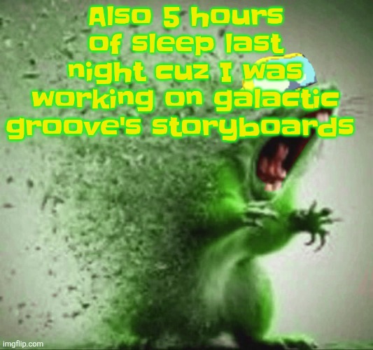 mill | Also 5 hours of sleep last night cuz I was working on galactic groove's storyboards | image tagged in mill | made w/ Imgflip meme maker