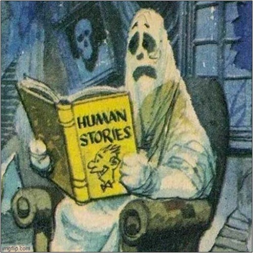 I Wonder ... | image tagged in ghost,stories | made w/ Imgflip meme maker