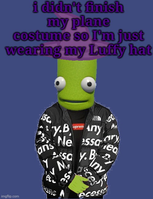 SPOOKY epilektoi drip | i didn't finish my plane costume so I'm just wearing my Luffy hat | image tagged in spooky epilektoi drip | made w/ Imgflip meme maker