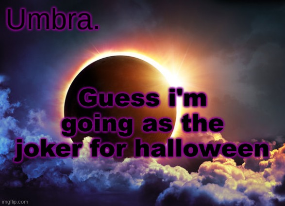 Umbra temp | Guess i'm going as the joker for halloween | image tagged in umbra temp | made w/ Imgflip meme maker