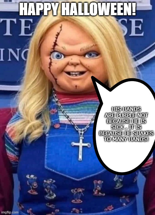 happy Halloween | HAPPY HALLOWEEN! HIS HANDS ARE PURPLE NOT BECAUSE HE IS SICK , IT IS BECAUSE HE SHAKES TO MANY HANDS! | image tagged in donald trump,trump,maga,halloween,conservative,nevertrump | made w/ Imgflip meme maker
