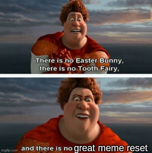 TIGHTEN MEGAMIND "THERE IS NO EASTER BUNNY" | great meme reset | image tagged in tighten megamind there is no easter bunny | made w/ Imgflip meme maker