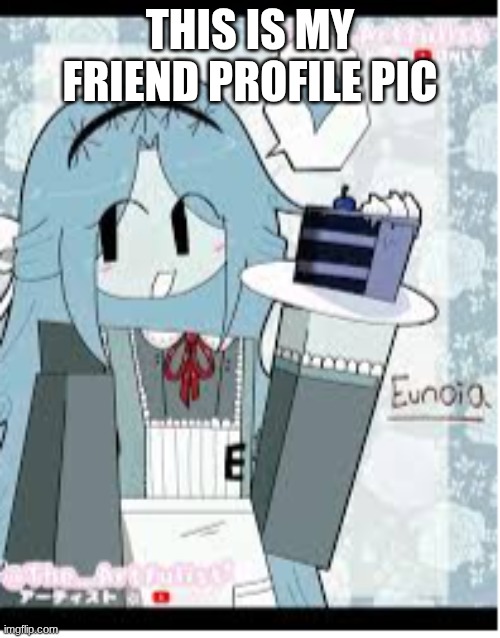 my friends profile pic | THIS IS MY FRIEND PROFILE PIC | image tagged in weird | made w/ Imgflip meme maker