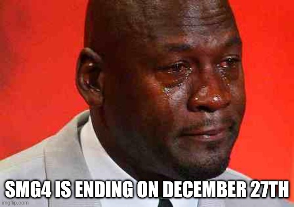 I Can't Believe He's Ending The Channel | SMG4 IS ENDING ON DECEMBER 27TH | image tagged in crying michael jordan,smg4 | made w/ Imgflip meme maker