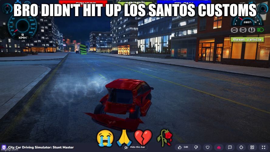 whoops | BRO DIDN'T HIT UP LOS SANTOS CUSTOMS; 😭🙏💔 🥀 | image tagged in los santos customs,my car broke | made w/ Imgflip meme maker