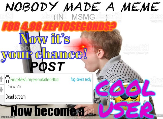 . | MSMG | image tagged in when dead stream | made w/ Imgflip meme maker