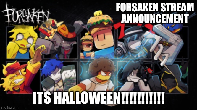 Roblox_Forsaken stream announcement template | FORSAKEN STREAM ANNOUNCEMENT; ITS HALLOWEEN!!!!!!!!!!! | image tagged in roblox_forsaken stream announcement template | made w/ Imgflip meme maker