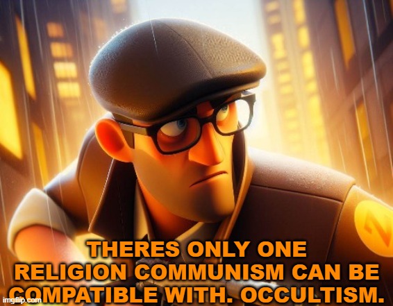 the only religion compatible with communism is occultism | THERES ONLY ONE RELIGION COMMUNISM CAN BE COMPATIBLE WITH. OCCULTISM. | image tagged in occult,communism,cartoon,based,religion | made w/ Imgflip meme maker