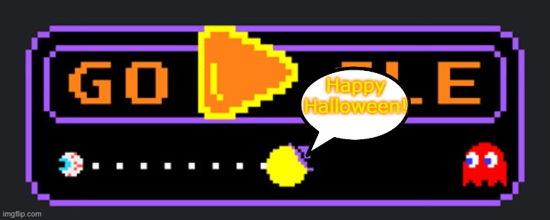 Happy Halloween | Happy Halloween! | image tagged in google halloween 2025 pacman | made w/ Imgflip meme maker