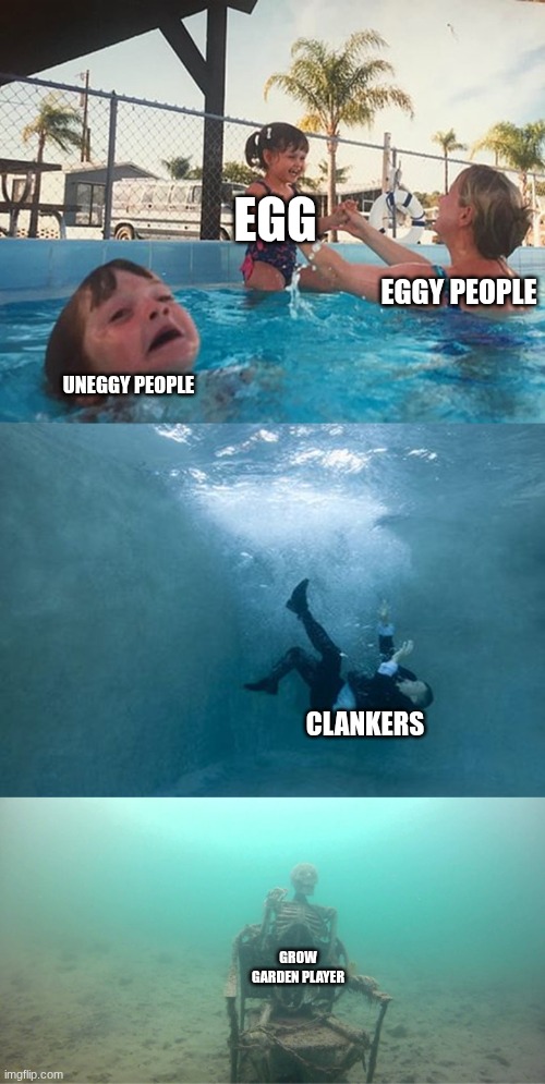 :thumbs_up: | EGG; EGGY PEOPLE; UNEGGY PEOPLE; CLANKERS; GROW GARDEN PLAYER | image tagged in drowning,fun,clanker,egg,eggy,mems | made w/ Imgflip meme maker