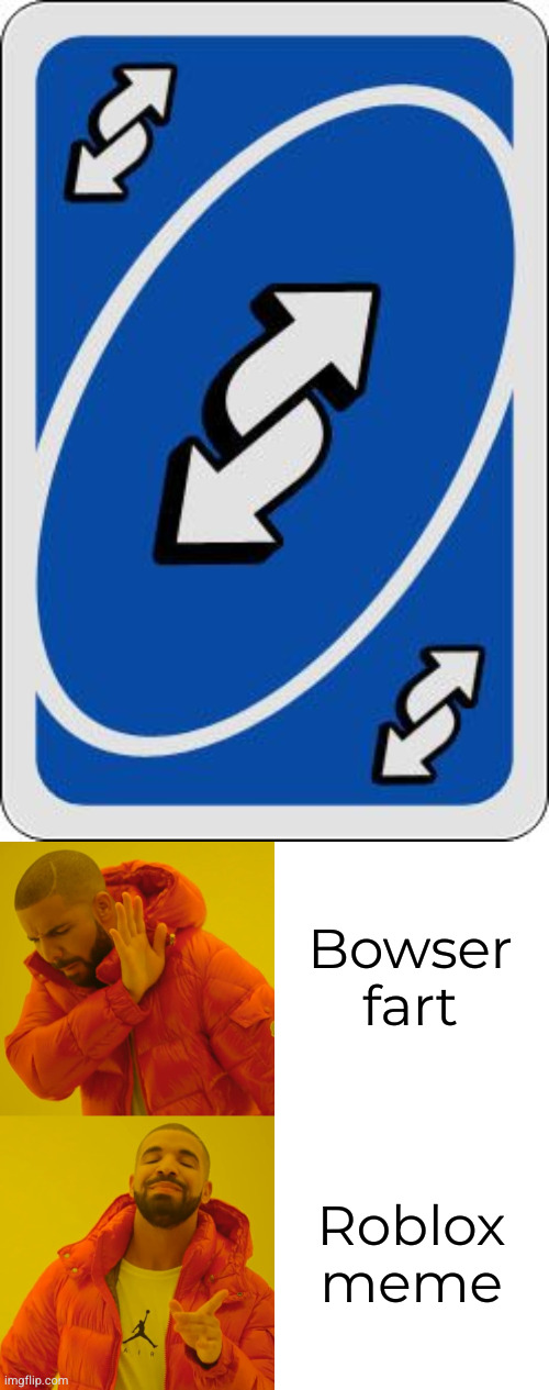 Bowser fart Roblox meme | image tagged in uno reverse card,memes,drake hotline bling | made w/ Imgflip meme maker