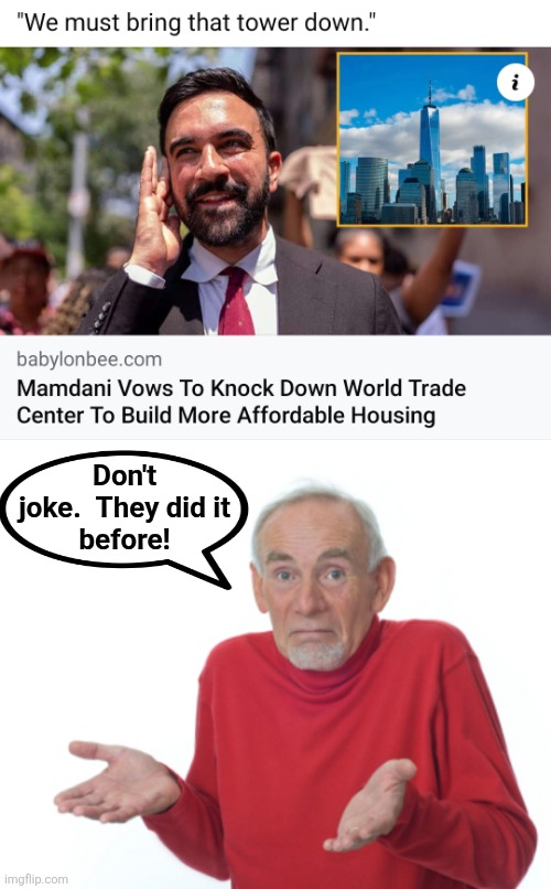 Don't
joke.  They did it
before! | image tagged in guess i'll die,memes,zohran mamdani,democrats,terrorists,new york city | made w/ Imgflip meme maker