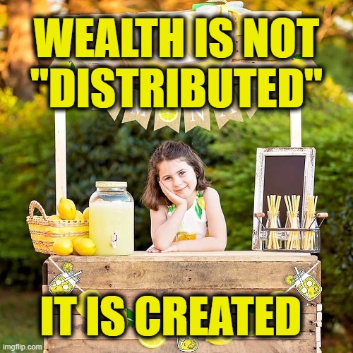 More Leftist Logic | WEALTH IS NOT
"DISTRIBUTED"; IT IS CREATED | image tagged in communism | made w/ Imgflip meme maker