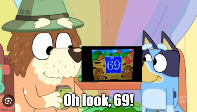 Funny number | Oh look, 69! | image tagged in oh look a meme,funny,69 | made w/ Imgflip meme maker