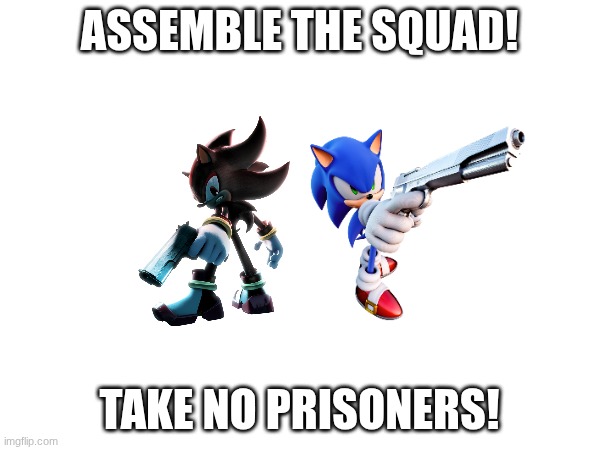 ASSEMBLE THE SQUAD! TAKE NO PRISONERS! | made w/ Imgflip meme maker
