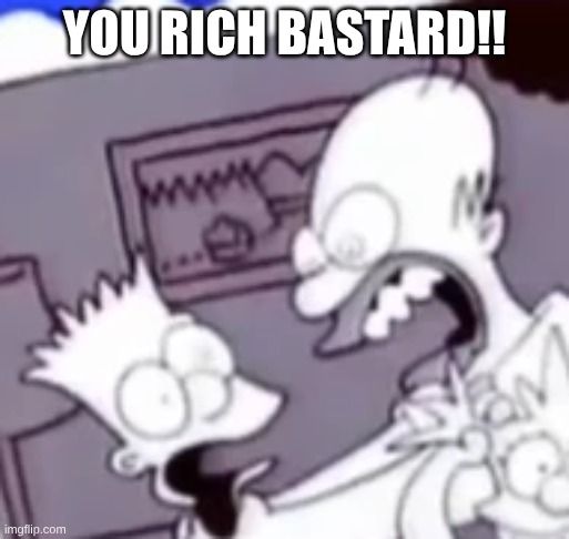 Why You Little | YOU RICH BASTARD!! | image tagged in why you little | made w/ Imgflip meme maker