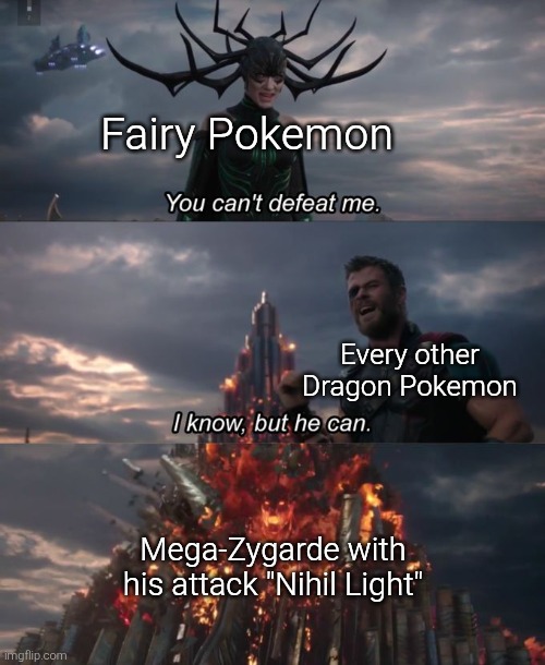 Get ready to get beamed, Fairy Pokemon! | Fairy Pokemon; Every other Dragon Pokemon; Mega-Zygarde with his attack "Nihil Light" | image tagged in you can't defeat me,pokemon,dragon,fairy,memes | made w/ Imgflip meme maker